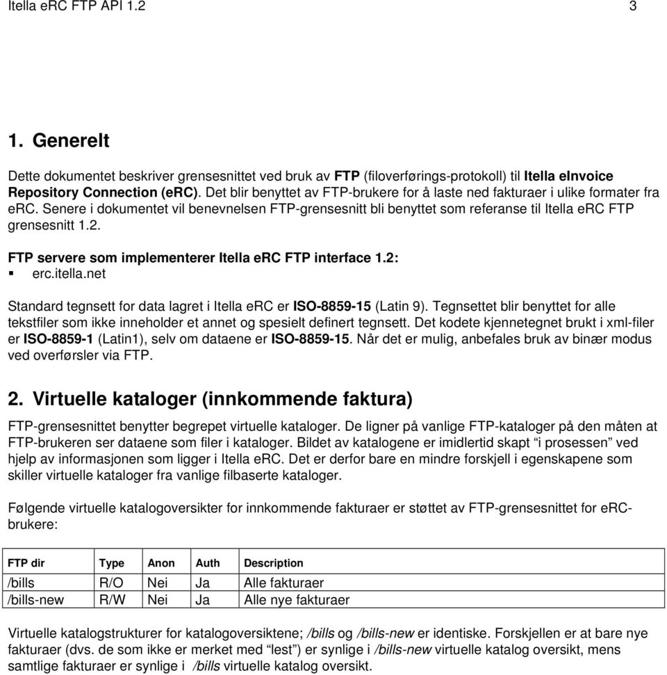 FTP servere som implementerer Itella erc FTP interface 1.2: erc.itella.net Standard tegnsett for data lagret i Itella erc er ISO-8859-15 (Latin 9).