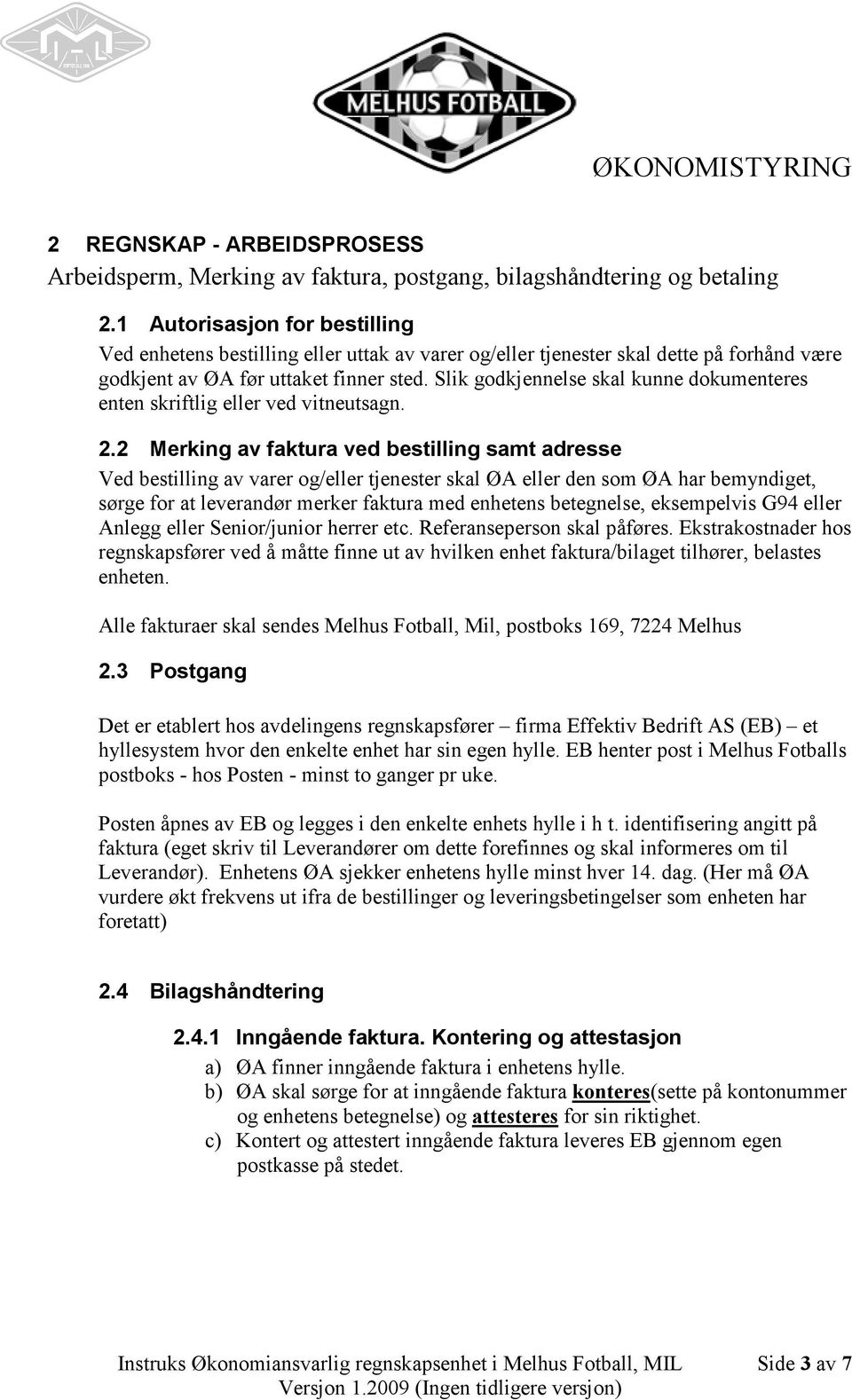 Slik godkjennelse skal kunne dokumenteres enten skriftlig eller ved vitneutsagn. 2.