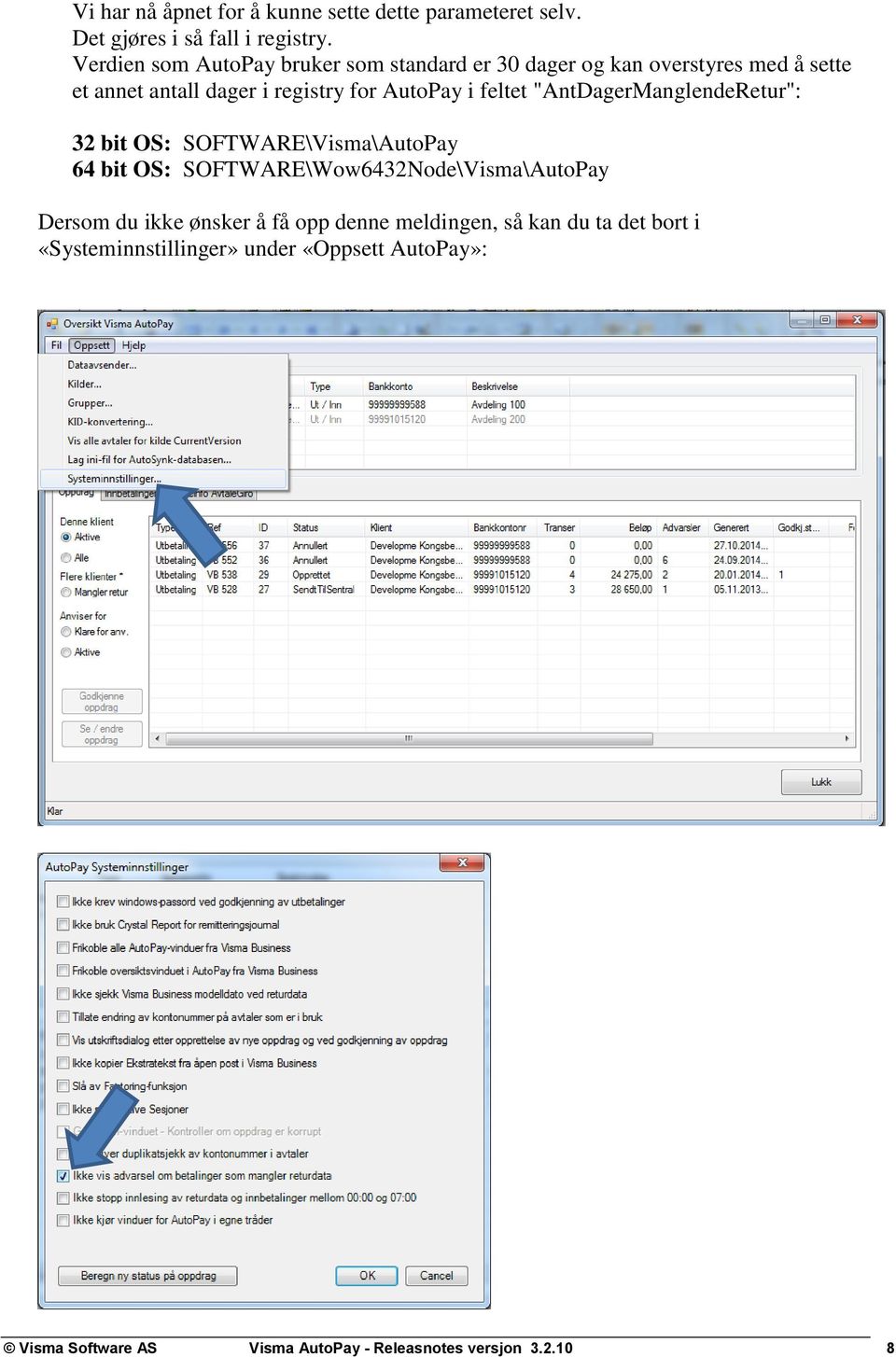 feltet "AntDagerManglendeRetur": 32 bit OS: SOFTWARE\Visma\AutoPay 64 bit OS: SOFTWARE\Wow6432Node\Visma\AutoPay Dersom du ikke