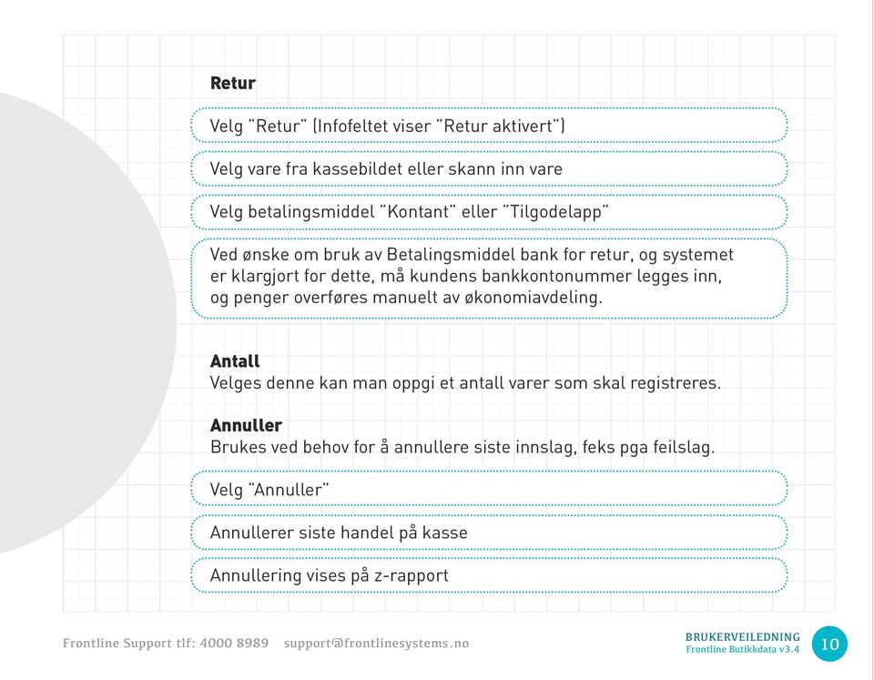 inn, og penger overføres manuelt av økonomiavdeling. Antall Velges denne kan man oppgi et antall varer som skal registreres.