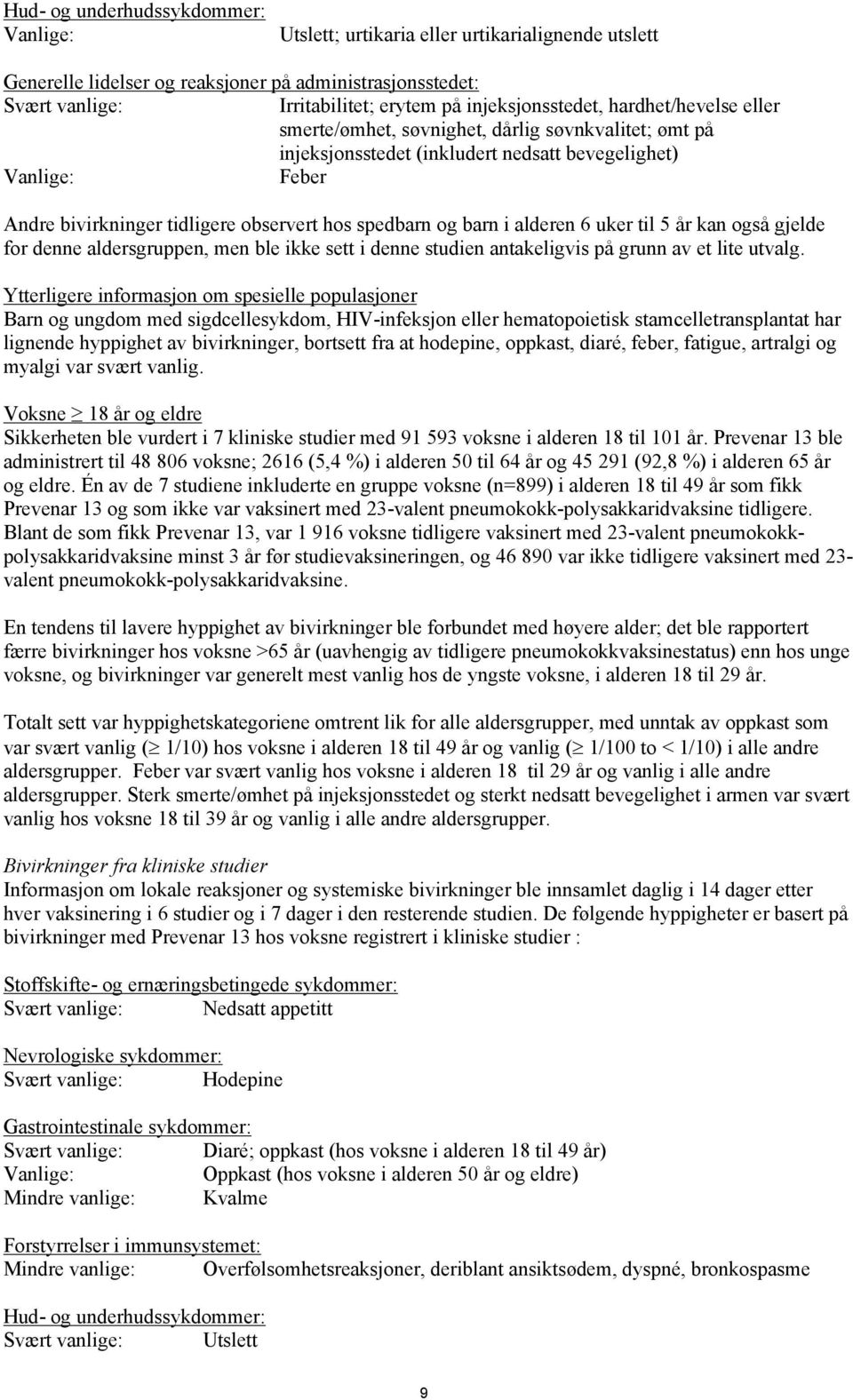 hos spedbarn og barn i alderen 6 uker til 5 år kan også gjelde for denne aldersgruppen, men ble ikke sett i denne studien antakeligvis på grunn av et lite utvalg.