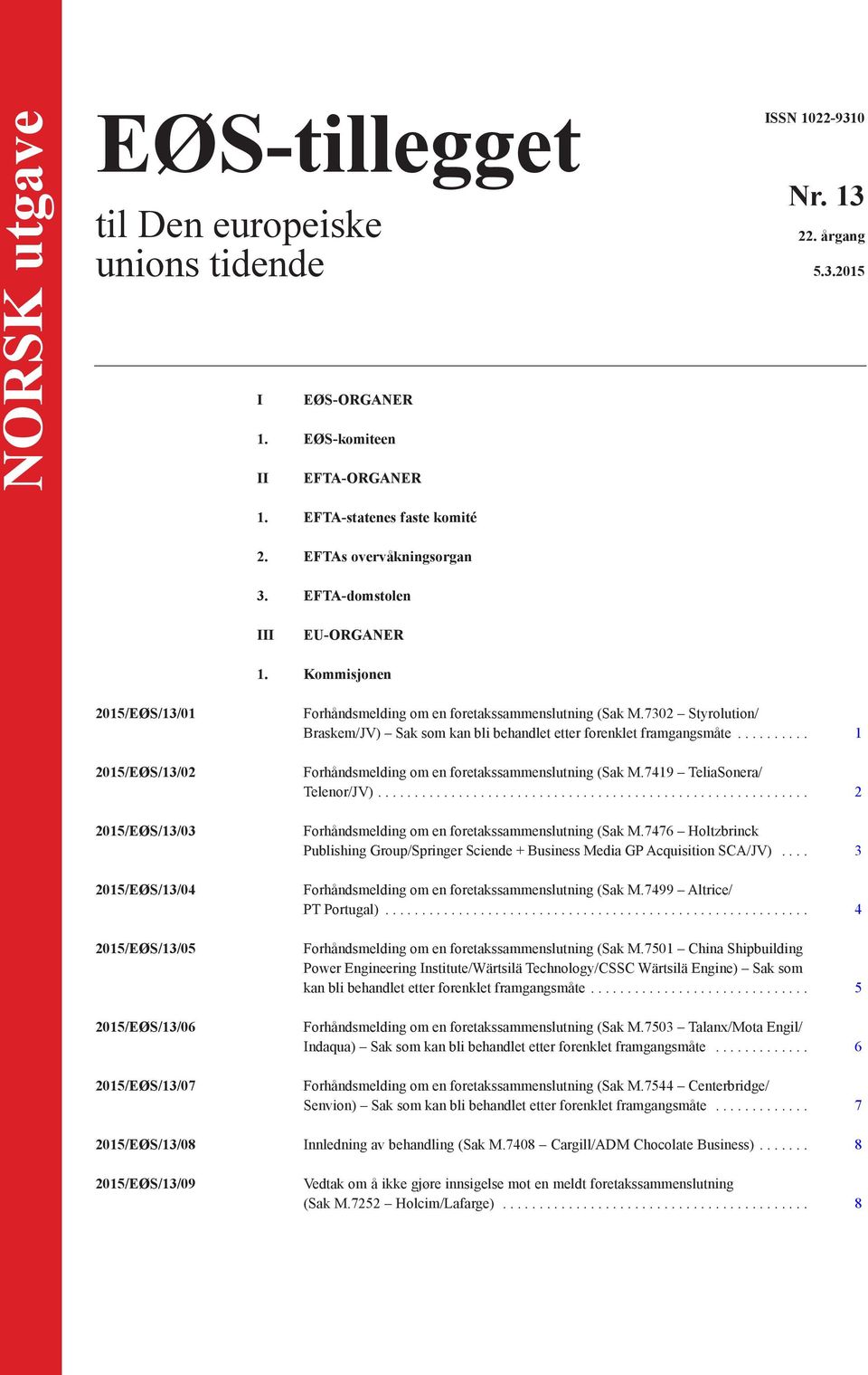 Kommisjonen 2015/EØS/13/01 2015/EØS/13/02 2015/EØS/13/03 2015/EØS/13/04 2015/EØS/13/05 2015/EØS/13/06 2015/EØS/13/07 Forhåndsmelding om en foretakssammenslutning (Sak M.