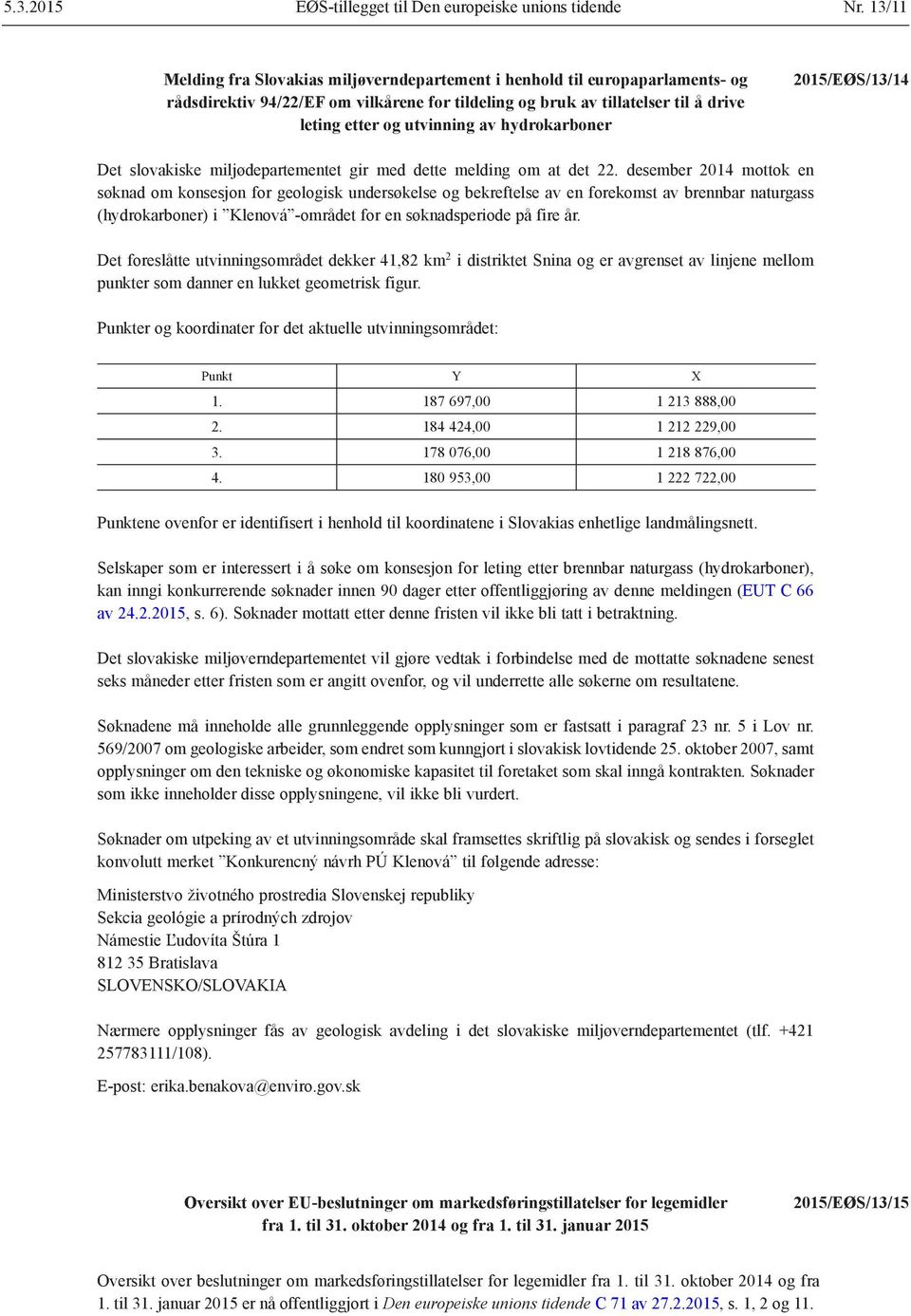 hydrokarboner 2015/EØS/13/14 Det slovakiske miljødepartementet gir med dette melding om at det 22.