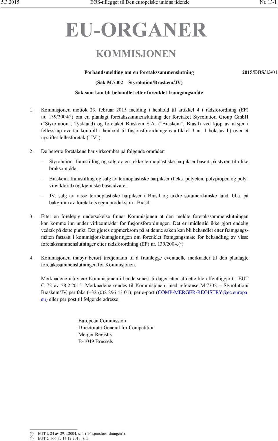 139/2004( 1 ) om en planlagt foretakssammenslutning der foretaket Styrolution Group GmbH ( Styrolution, Tyskland) og foretaket Braskem S.A.