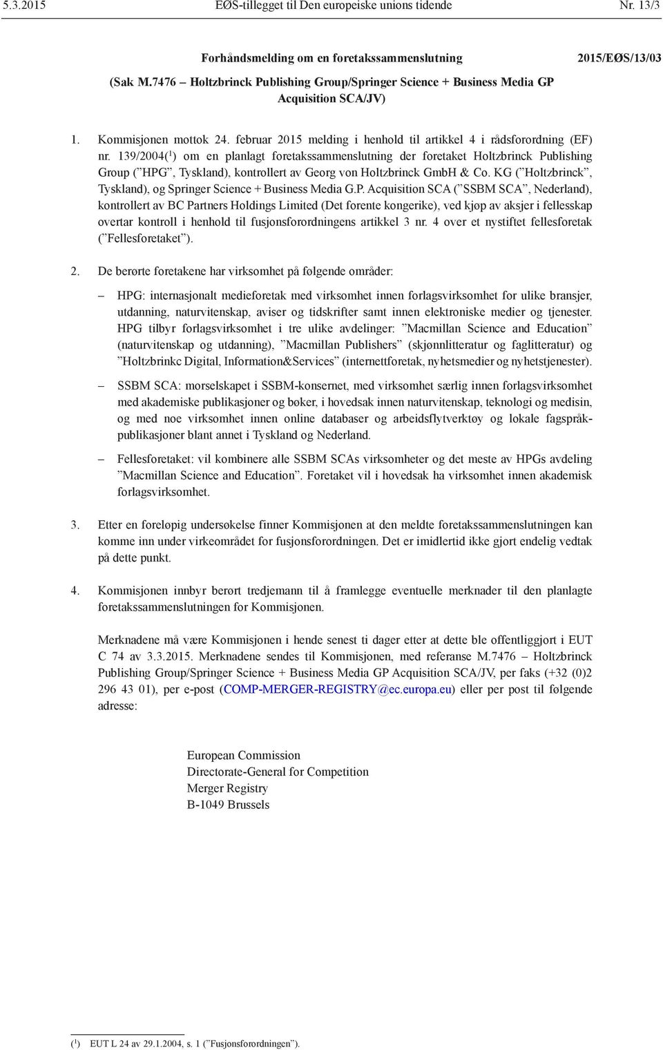 139/2004( 1 ) om en planlagt foretakssammenslutning der foretaket Holtzbrinck Publishing Group ( HPG, Tyskland), kontrollert av Georg von Holtzbrinck GmbH & Co.