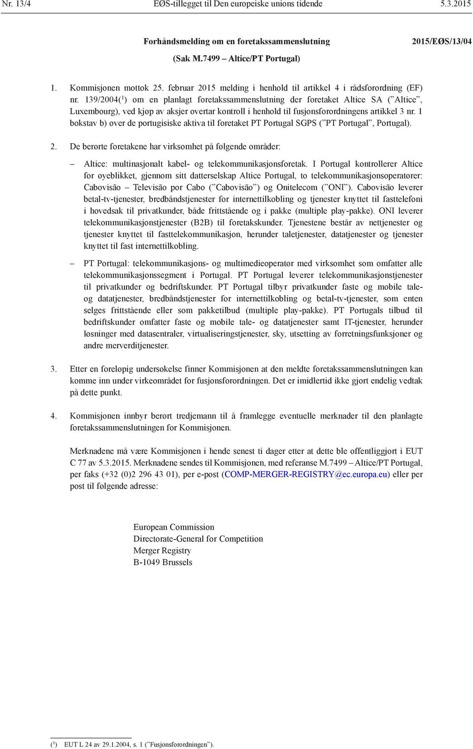 139/2004( 1 ) om en planlagt foretakssammenslutning der foretaket Altice SA ( Altice, Luxembourg), ved kjøp av aksjer overtar kontroll i henhold til fusjonsforordningens artikkel 3 nr.