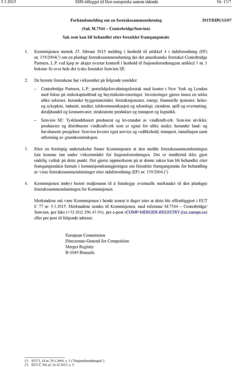 139/2004( 1 ) om en planlagt foretakssammenslutning der det amerikanske foretaket Centerbridge Partners, L.P. ved kjøp av aksjer overtar kontroll i henhold til fusjonsforordningens artikkel 3 nr.