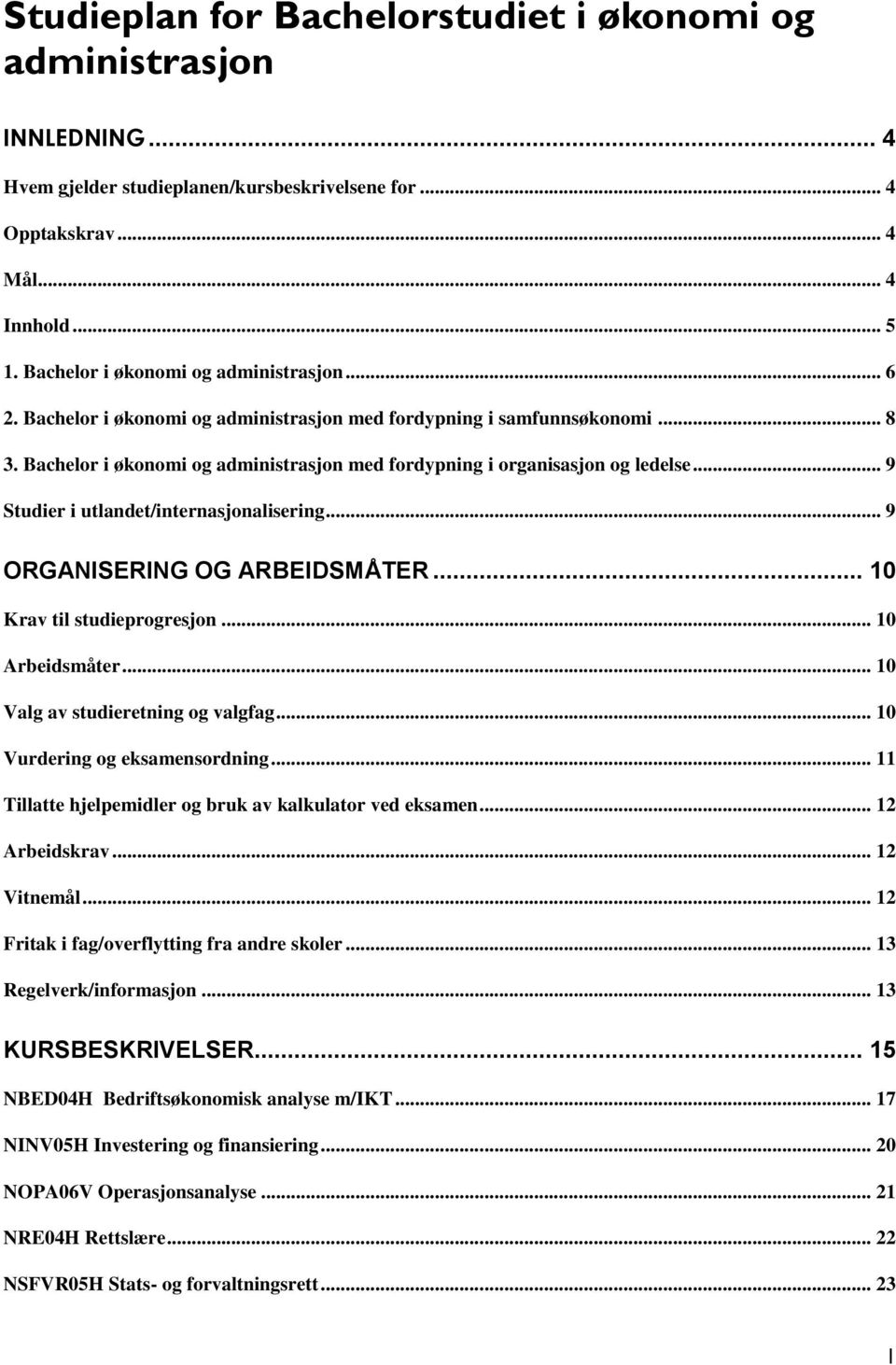 Bachelor i økonomi og administrasjon med fordypning i organisasjon og ledelse... 9 Studier i utlandet/internasjonalisering... 9 ORGANISERING OG ARBEIDSMÅTER... 10 Krav til studieprogresjon.