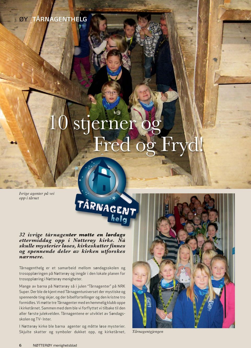 Tårnagenthelg er et samarbeid mellom søndagsskolen og trosopplæringen på Nøtterøy og inngår i den lokale planen for trosopplæring i Nøtterøy menigheter.