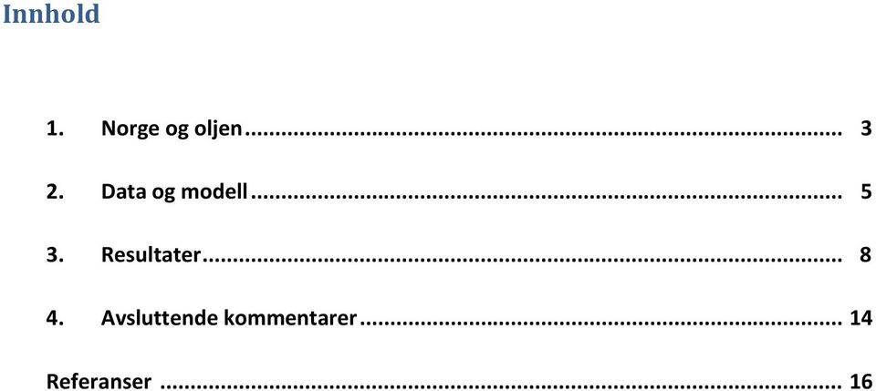 Resultater... 8 4.