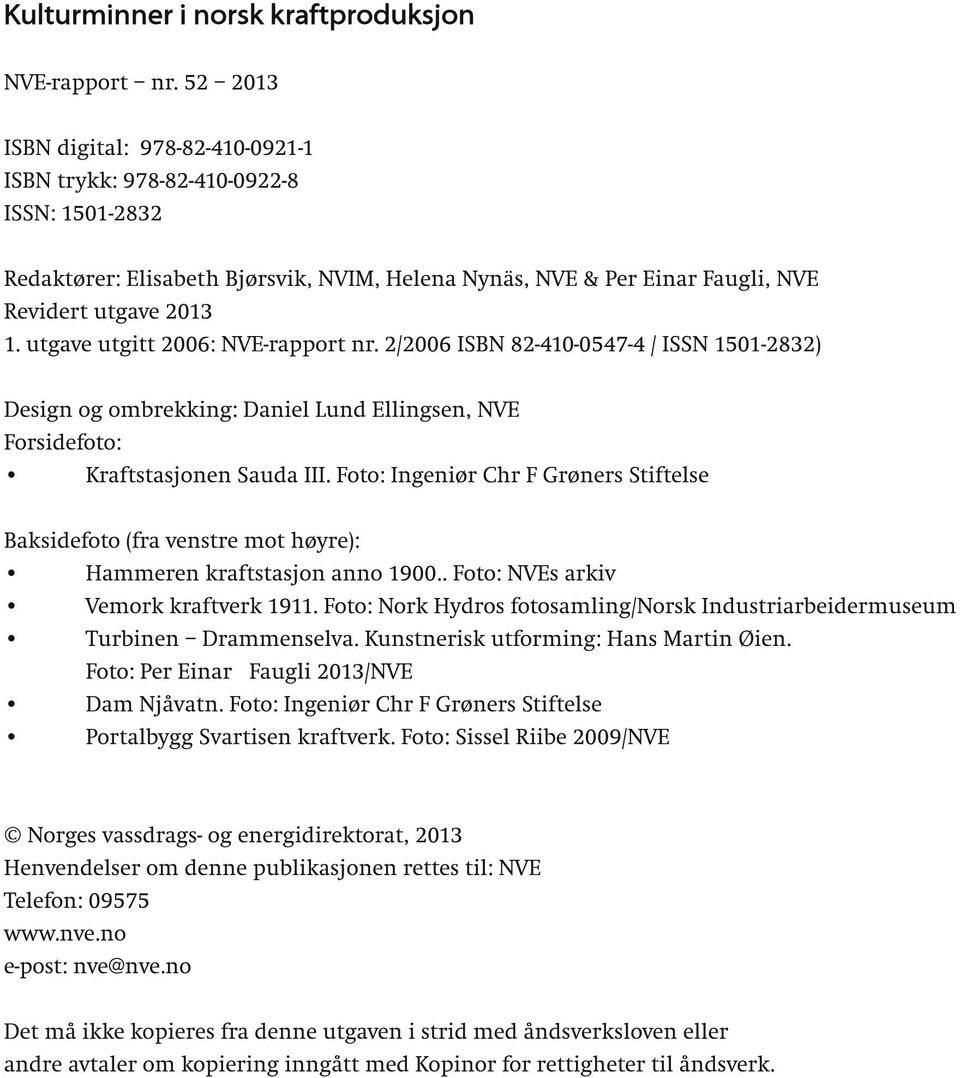 utgave utgitt 2006: NVE-rapport nr. 2/2006 ISBN 82-410-0547-4 / ISSN 1501-2832) Design og ombrekking: Daniel Lund Ellingsen, NVE Forsidefoto: Kraftstasjonen Sauda III.