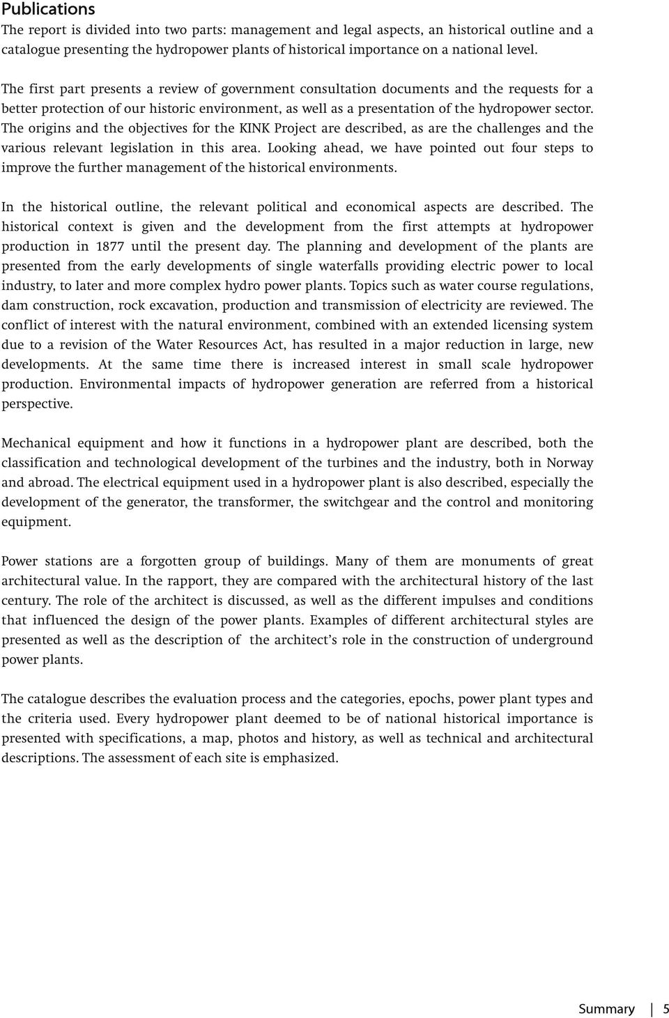 The origins and the objectives for the KINK Project are described, as are the challenges and the various relevant legislation in this area.