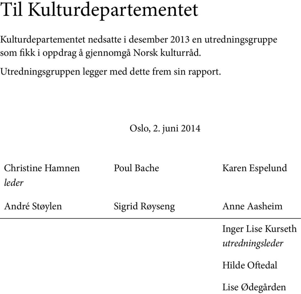 Utredningsgruppen legger med dette frem sin rapport. Oslo, 2.