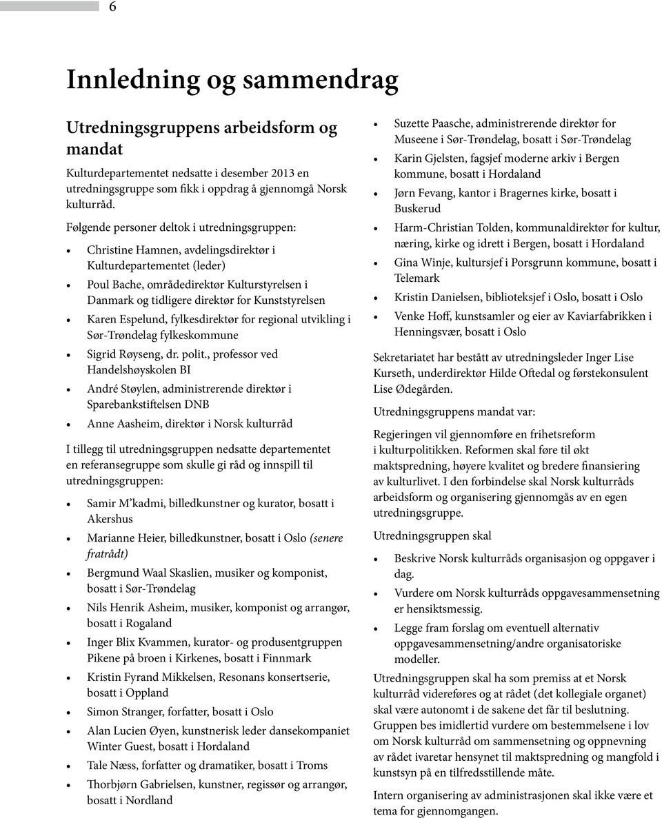 Kunststyrelsen Karen Espelund, fylkesdirektør for regional utvikling i Sør-Trøndelag fylkeskommune Sigrid Røyseng, dr. polit.