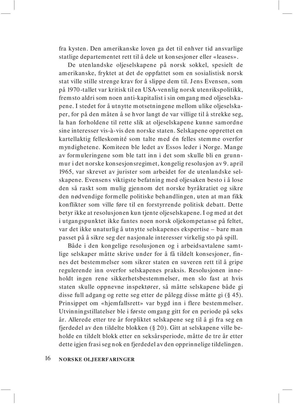 Jens Evensen, som på 1970-tallet var kritisk til en USA-vennlig norsk utenrikspolitikk, fremsto aldri som noen anti-kapitalist i sin omgang med oljeselskapene.