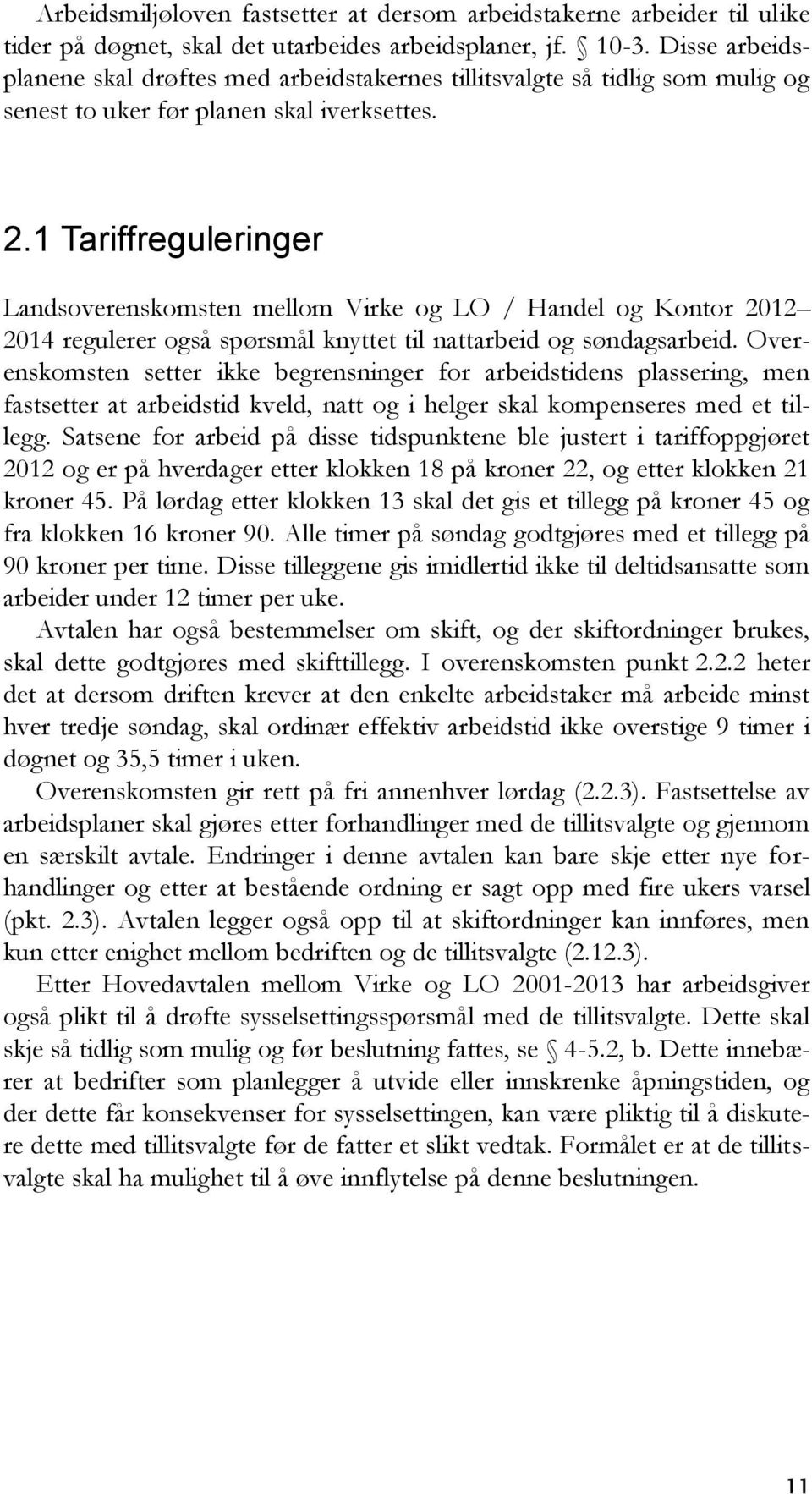 1 Tariffreguleringer Landsoverenskomsten mellom Virke og LO / Handel og Kontor 2012 2014 regulerer også spørsmål knyttet til nattarbeid og søndagsarbeid.