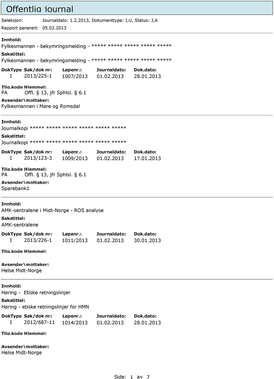 Møre og Romsdal nnhold: 2013/123-3 1009/2013 Sparebank1 17.01.2013 nnhold: AMK-sentralene i Midt-Norge - ROS analyse AMK-sentralene 2013/226-1 1011/2013 30.