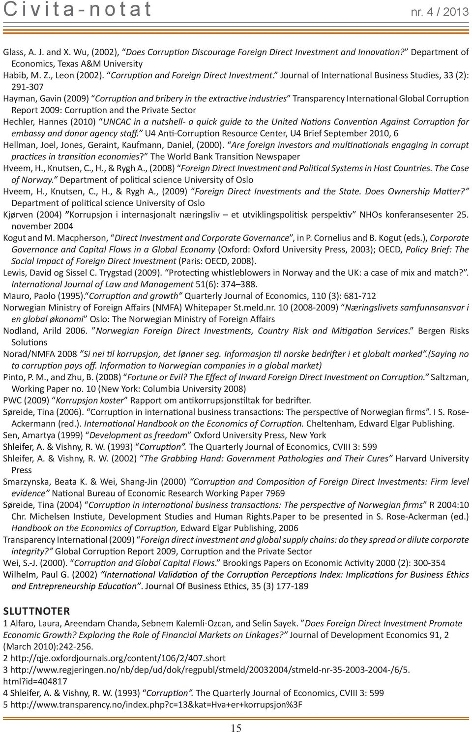 Journal of International Business Studies, 33 (2): 291-307 Hayman, Gavin (2009) Corruption and bribery in the extractive industries Transparency International Global Corruption Report 2009: