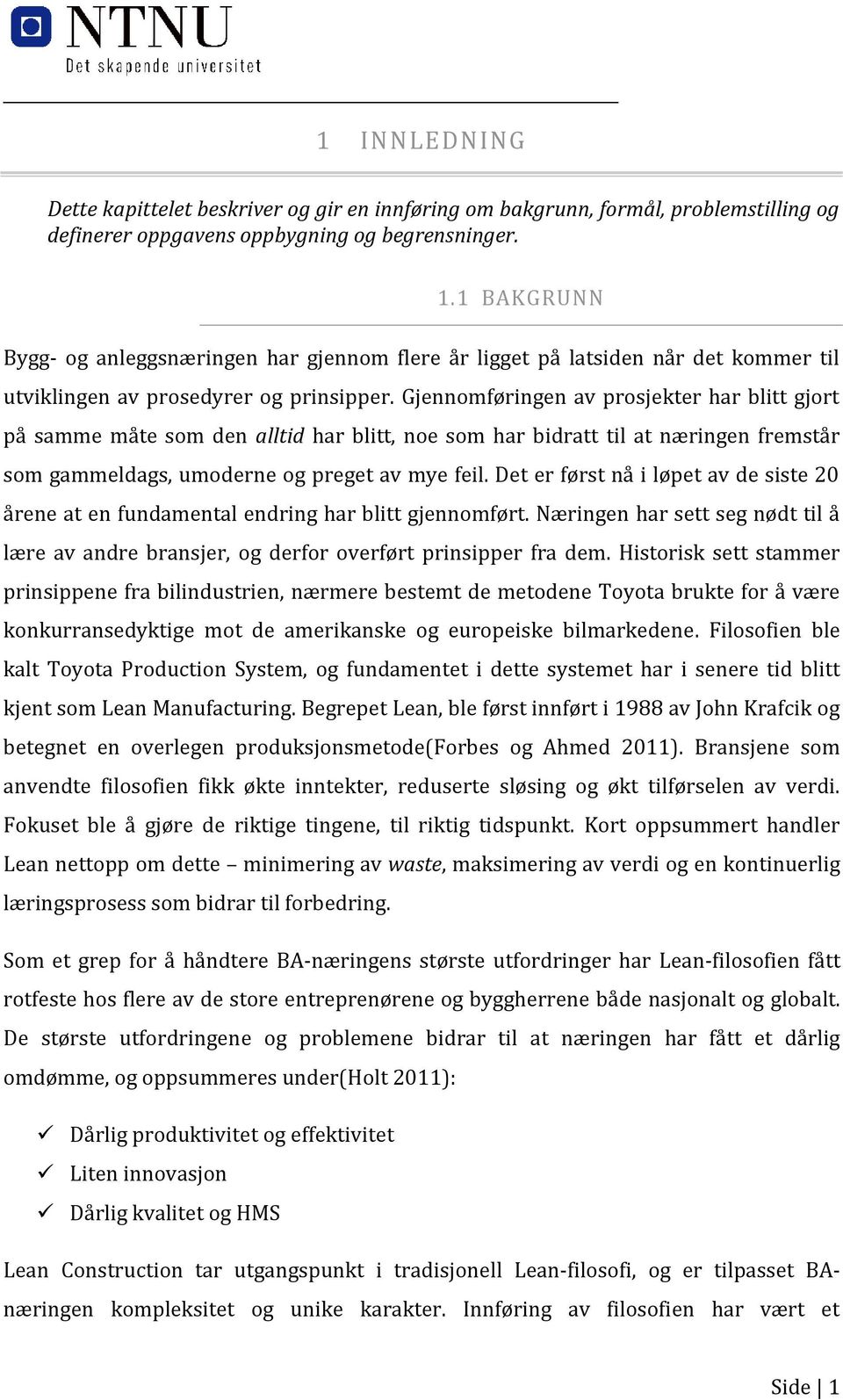 Gjennomføringen av prosjekter har blitt gjort på samme måte som den alltid har blitt, noe som har bidratt til at næringen fremstår som gammeldags, umoderne og preget av mye feil.