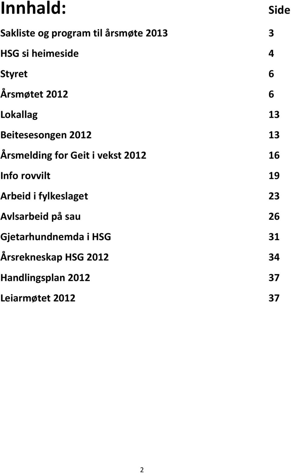 2012 16 Info rovvilt 19 Arbeid i fylkeslaget 23 Avlsarbeid på sau 26