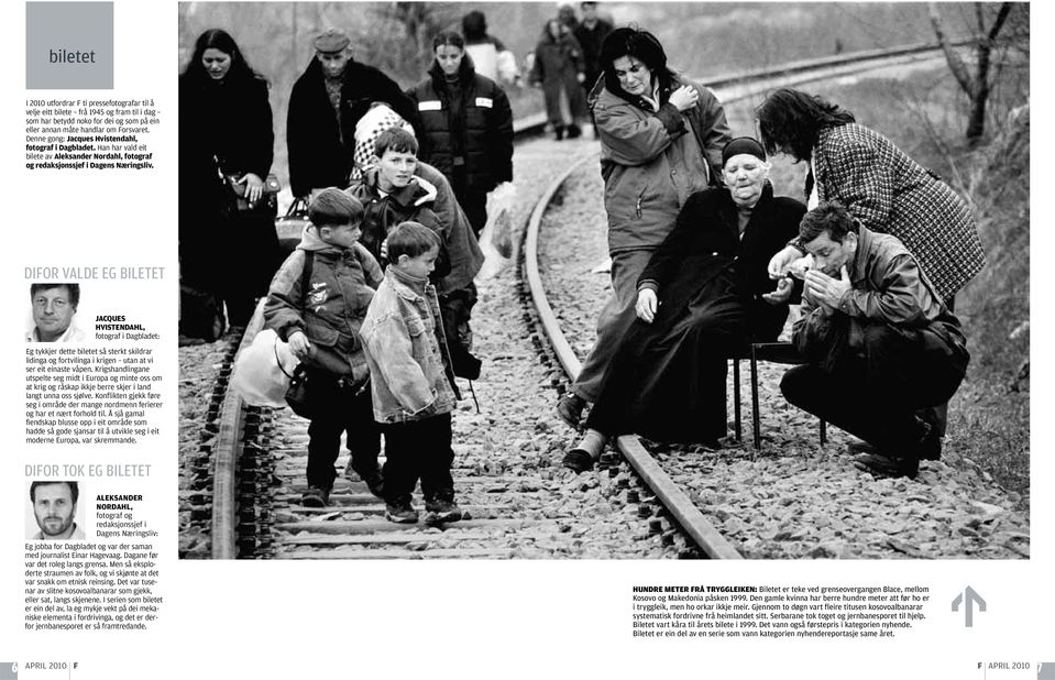 DIFOR VALDE EG BILETET JACQUES HVISTENDAHL, fotograf i Dagbladet: Eg tykkjer dette biletet så sterkt skildrar lidinga og fortvilinga i krigen utan at vi ser eit einaste våpen.