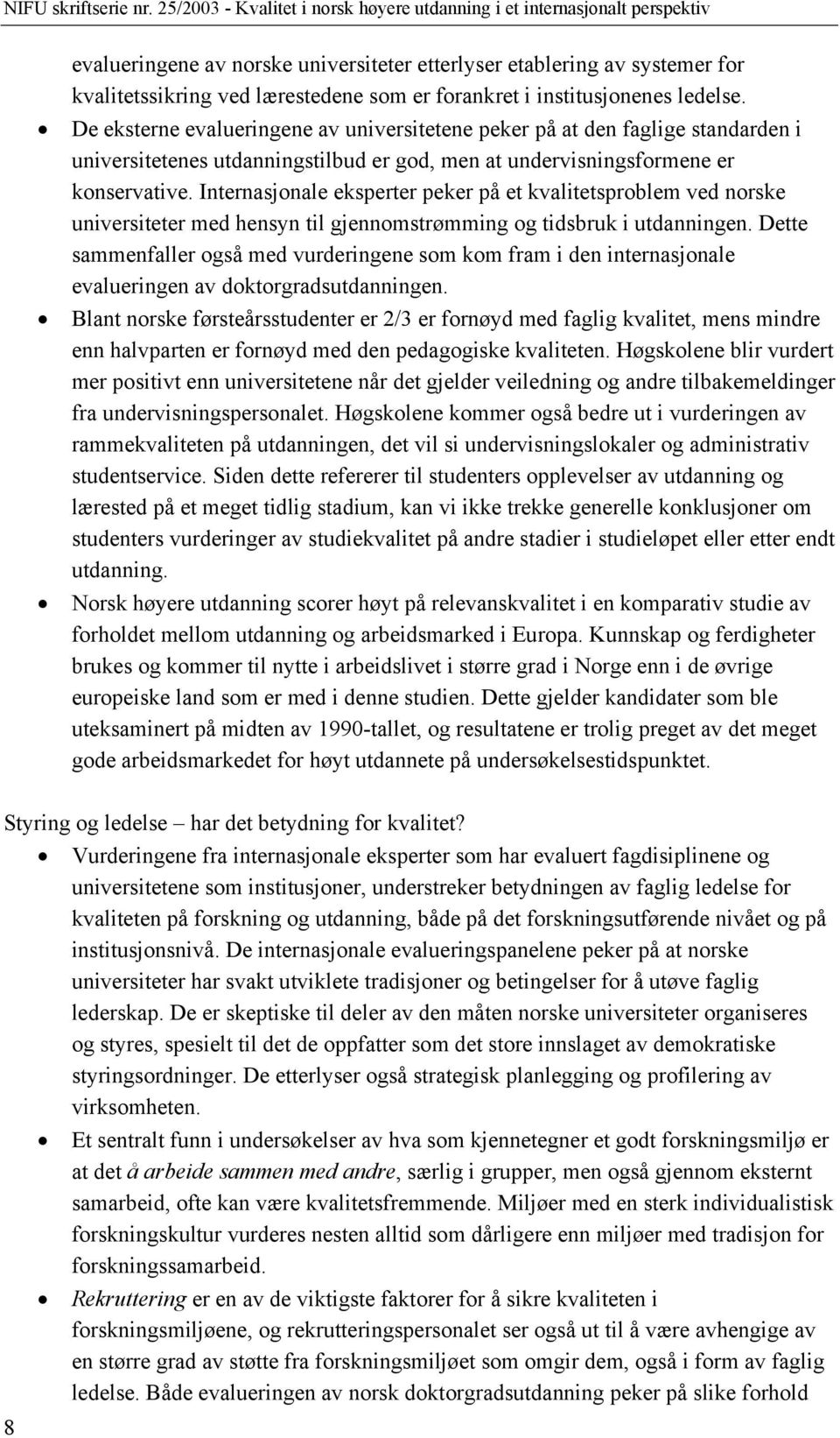 Internasjonale eksperter peker på et kvalitetsproblem ved norske universiteter med hensyn til gjennomstrømming og tidsbruk i utdanningen.