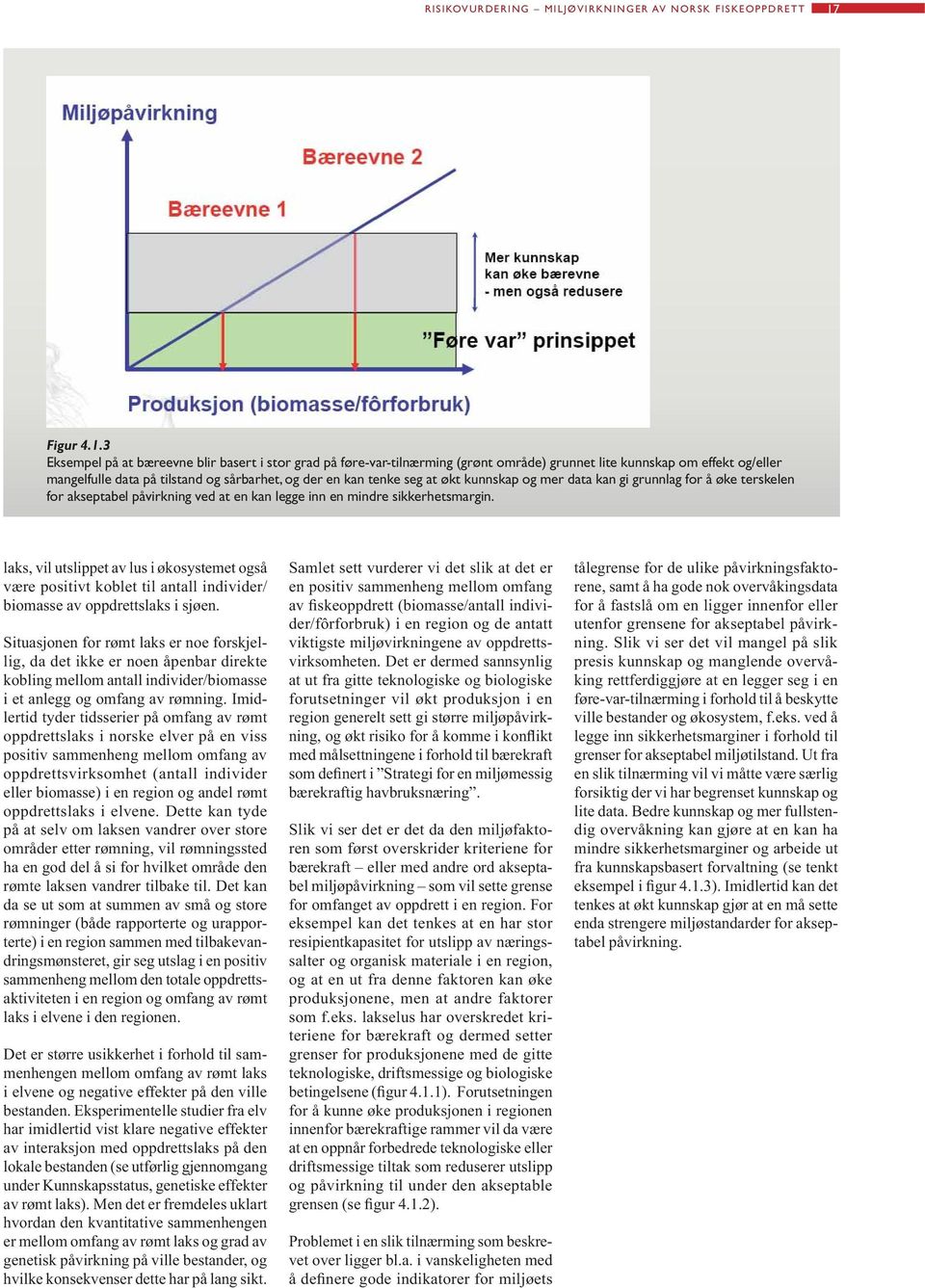 3 Eksempel på at bæreevne blir basert i stor grad på føre-var-tilnærming (grønt område) grunnet lite kunnskap om effekt og/eller mangelfulle data på tilstand og sårbarhet, og der en kan tenke seg at