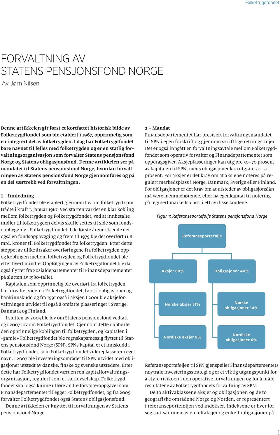 Denne artikkelen ser på mandatet til Statens pensjonsfond Norge, hvordan forvaltningen av Statens pensjonsfond Norge gjennomføres og på en del særtrekk ved forvaltningen.