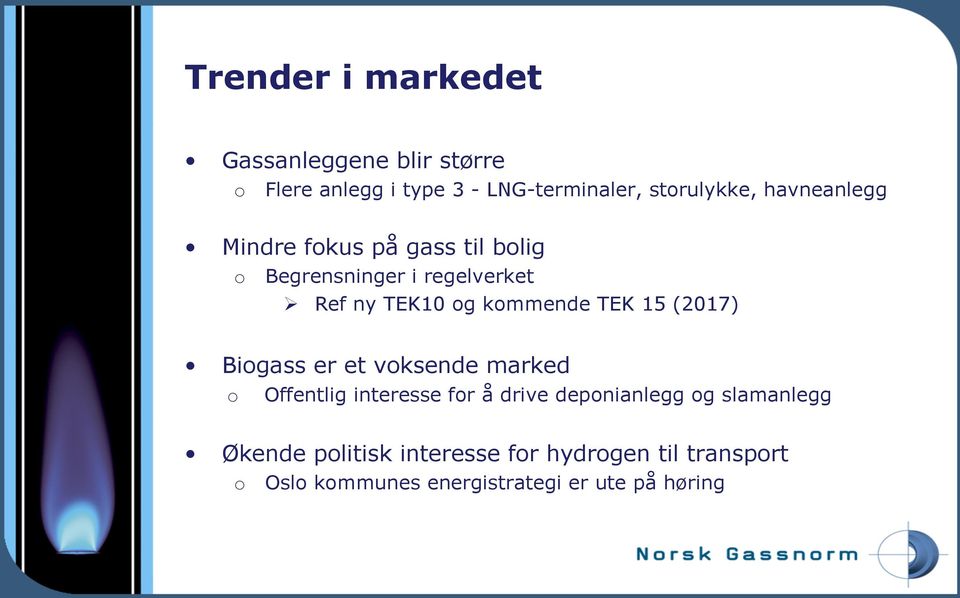 TEK 15 (2017) Biogass er et voksende marked o Offentlig interesse for å drive deponianlegg og