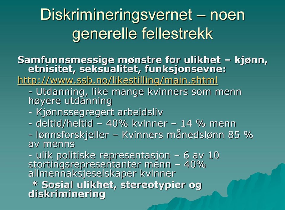 shtml - Utdanning, like mange kvinners som menn høyere utdanning - Kjønnssegregert arbeidsliv - deltid/heltid 40% kvinner 14