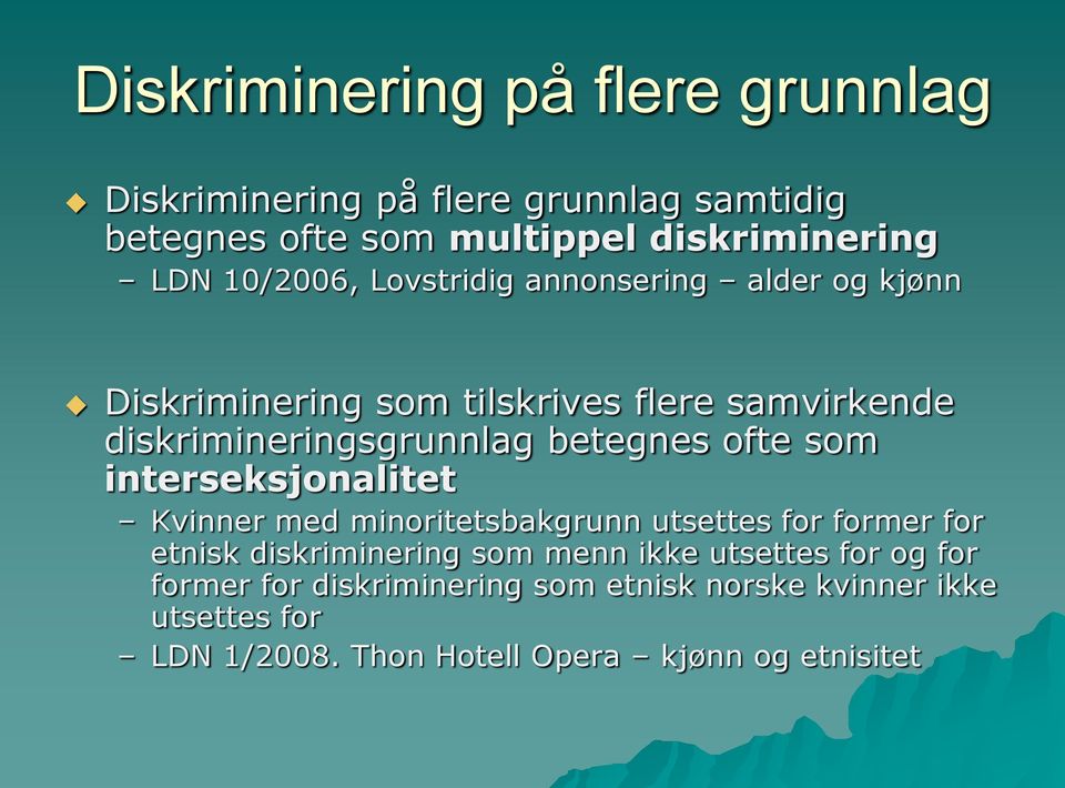 betegnes ofte som interseksjonalitet Kvinner med minoritetsbakgrunn utsettes for former for etnisk diskriminering som menn