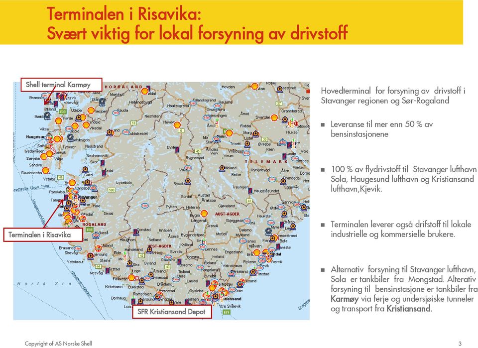 Terminalen i Risavika Terminalen leverer også drifstoff til lokale industrielle og kommersielle brukere.