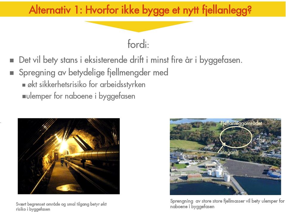 Spregning av betydelige fjellmengder med økt sikkerhetsrisiko for arbeidsstyrken ulemper for naboene i