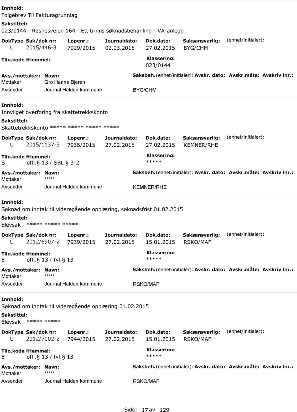 måte: vskriv lnr.: KMNR/RH Søknad om inntak til videregående opplæring, søknadsfrist 01.02.2015 levsak - 2012/6907-2 7939/2015 15.01.2015 RSKO/MF vs./mottaker: Navn: Saksbeh. vskr. dato: vskr.