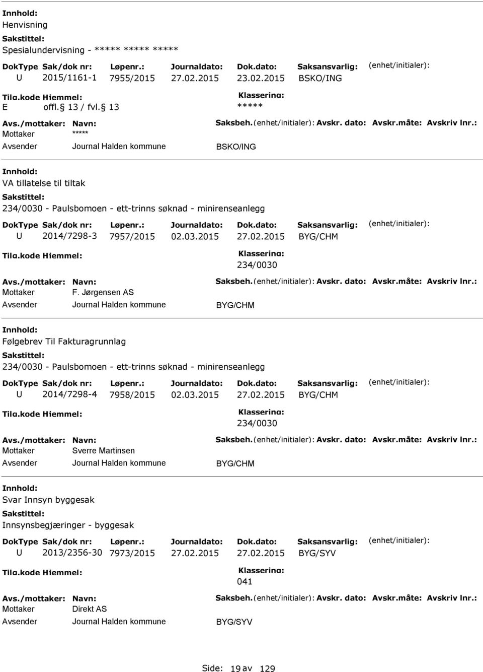 : Mottaker F. Jørgensen S BYG/CHM Følgebrev Til Fakturagrunnlag 234/0030 - Paulsbomoen - ett-trinns søknad - minirenseanlegg 2014/7298-4 7958/2015 BYG/CHM 234/0030 vs./mottaker: Navn: Saksbeh. vskr.