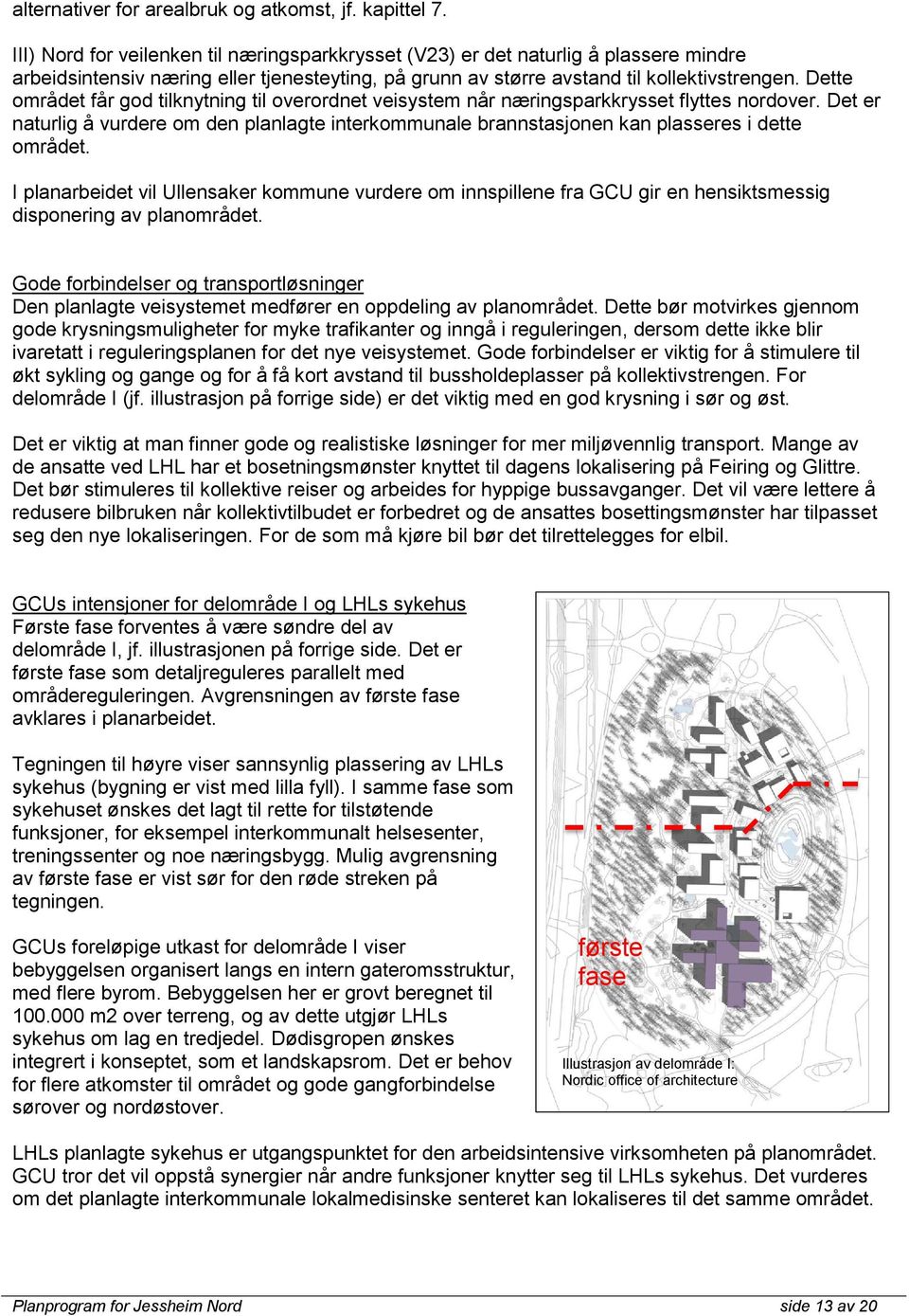 Dette området får god tilknytning til overordnet veisystem når næringsparkkrysset flyttes nordover.