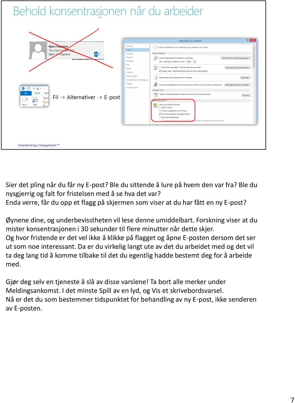 Forskning viser at du mister konsentrasjonen i 30 sekunder til flere minutter når dette skjer.