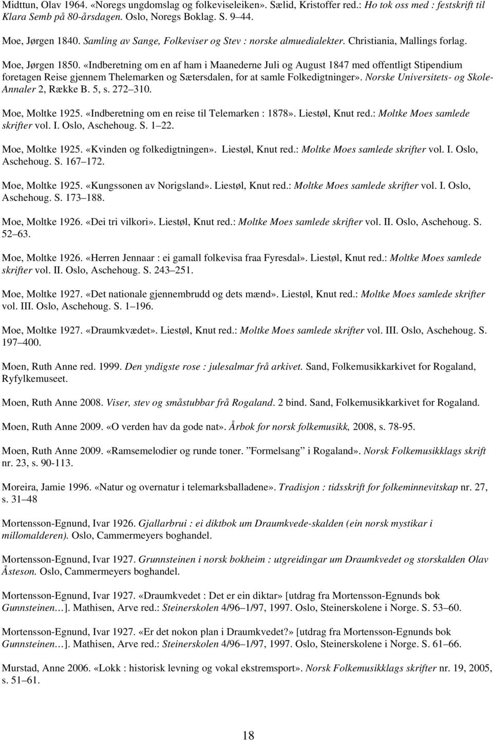 «Indberetning om en af ham i Maanederne Juli og August 1847 med offentligt Stipendium foretagen Reise gjennem Thelemarken og Sætersdalen, for at samle Folkedigtninger».