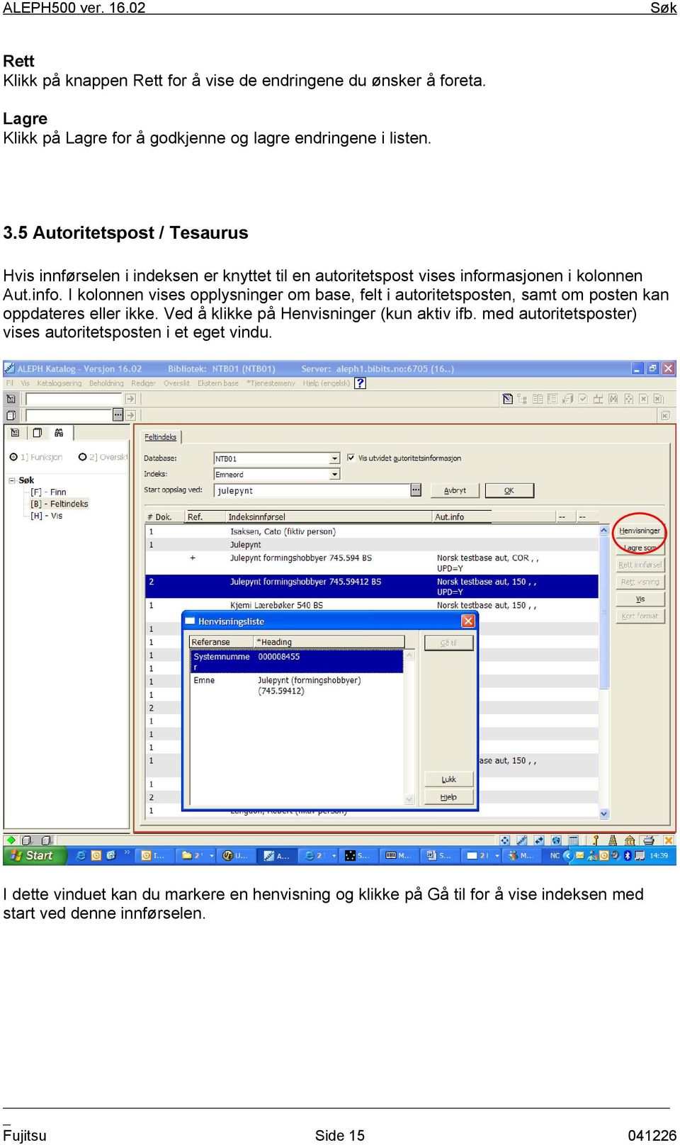 masjonen i kolonnen Aut.info. I kolonnen vises opplysninger om base, felt i autoritetsposten, samt om posten kan oppdateres eller ikke.