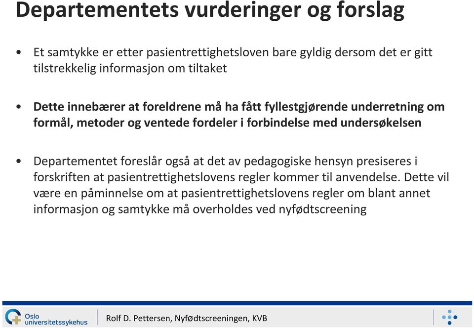 undersøkelsen Departementet foreslår ogsåat det av pedagogiske hensyn presiseres i forskriften at pasientrettighetslovens regler kommer til