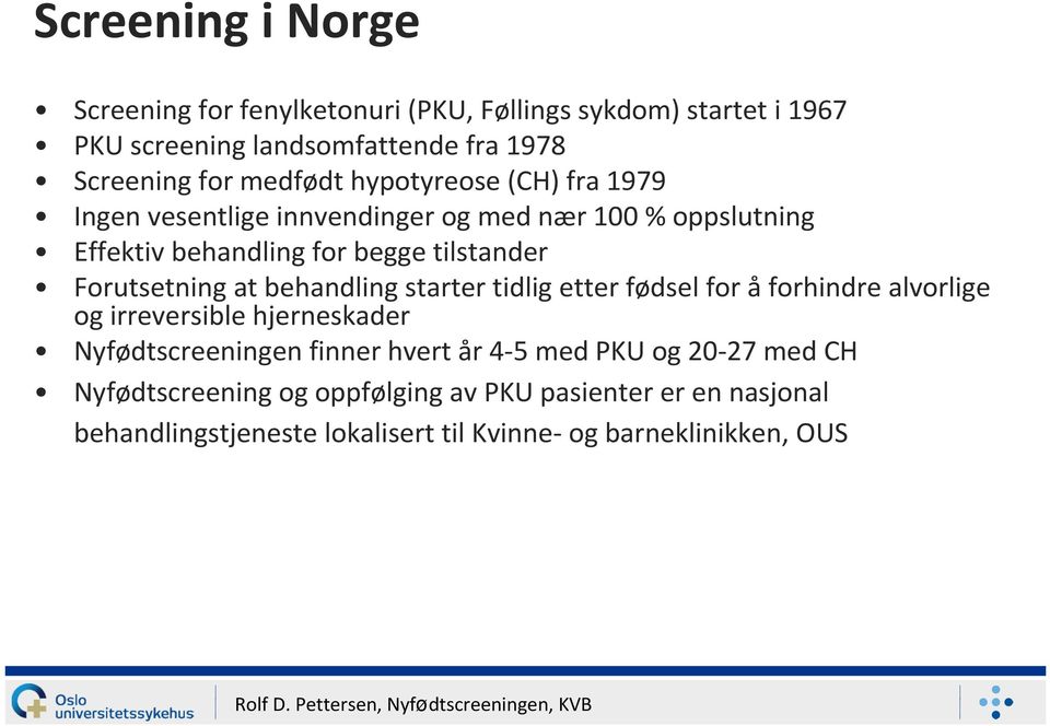 Forutsetning at behandling starter tidlig etter fødsel for åforhindre alvorlige og irreversible hjerneskader Nyfødtscreeningen finner hvert