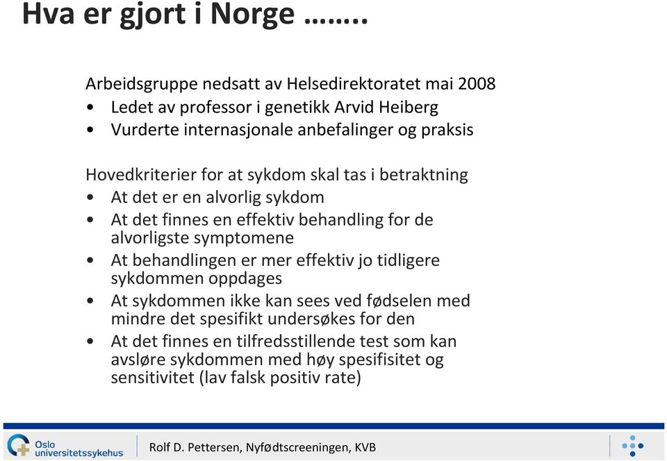 Hovedkriterier for at sykdom skal tas i betraktning At det er en alvorlig sykdom At det finnes en effektiv behandling for de alvorligste symptomene