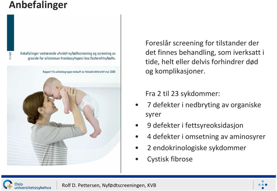 Fra 2 til 23 sykdommer: 7 defekter i nedbryting av organiske syrer 9 defekter i