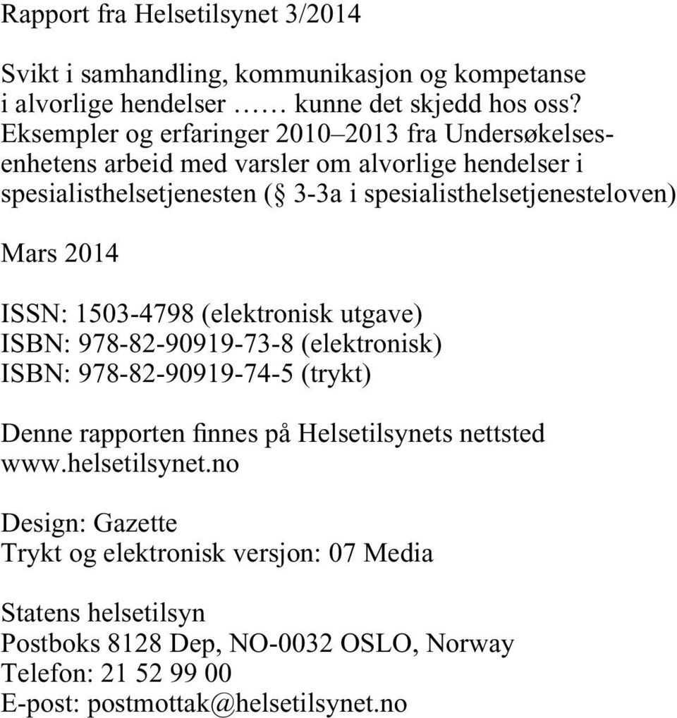 spesialisthelsetjenesteloven) Mars 2014 ISSN: 1503-4798 (elektronisk utgave) ISBN: 978-82-90919-73-8 (elektronisk) ISBN: 978-82-90919-74-5 (trykt) Denne rapporten