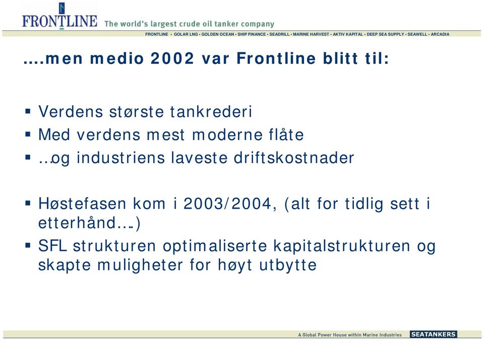 Høstefasen kom i 2003/2004, (alt for tidlig sett i etterhånd.