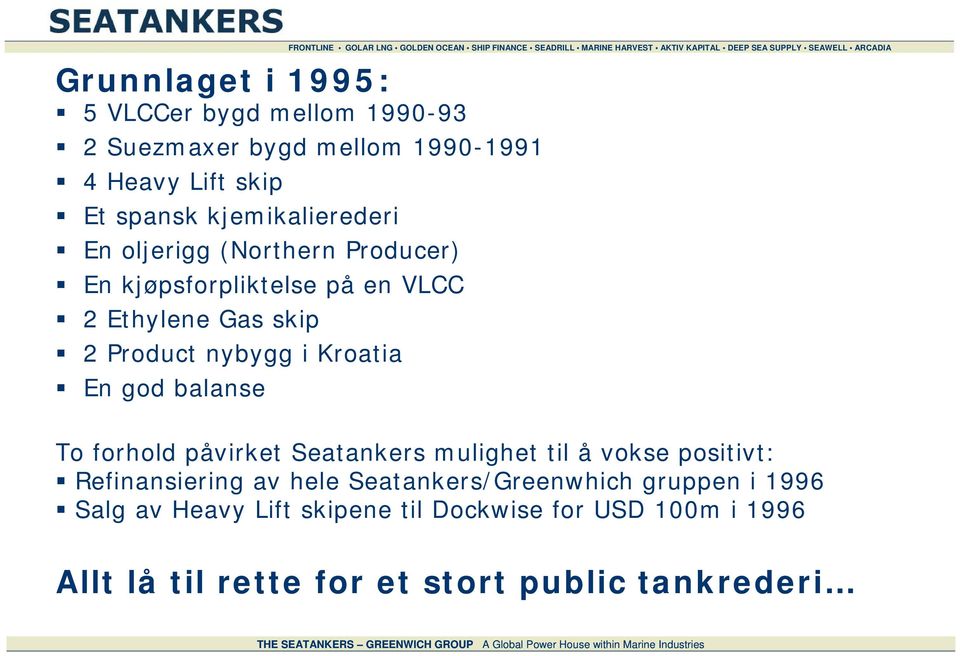 på en VLCC 2 Ethylene Gas skip 2 Product nybygg i Kroatia En god balanse To forhold påvirket Seatankers mulighet til å vokse positivt: Refinansiering