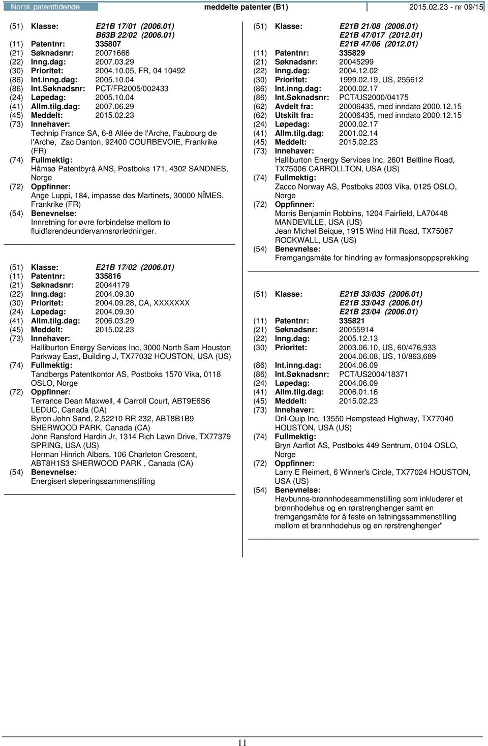 29 Technip France SA, 6-8 Allée de l'arche, Faubourg de l'arche, Zac Danton, 92400 COURBEVOIE, Frankrike (FR) Håmsø Patentbyrå ANS, Postboks 171, 4302 SANDNES, Ange Luppi, 184, impasse des Martinets,