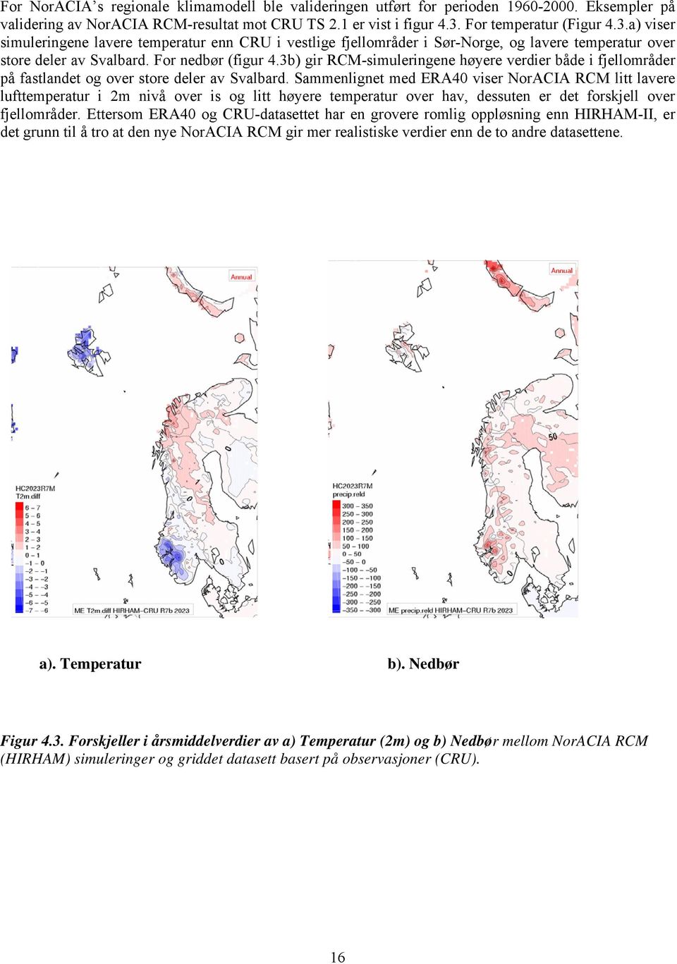 3b) gir RCM-simuleringene høyere verdier både i fjellområder på fastlandet og over store deler av Svalbard.