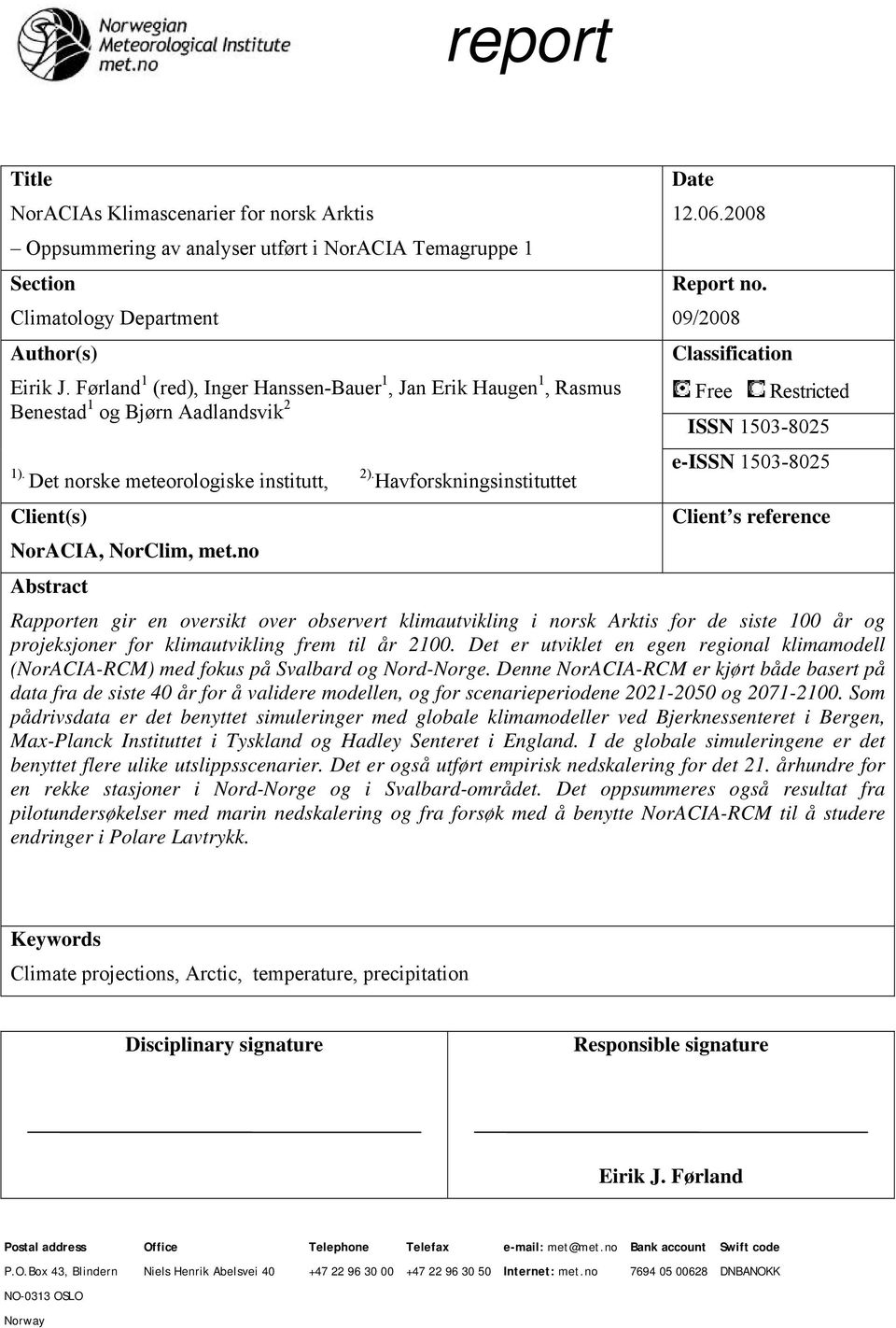 09/2008 Classification Free Restricted ISSN 1503-8025 e-issn 1503-8025 Client(s) Client s reference NorACIA, NorClim, met.