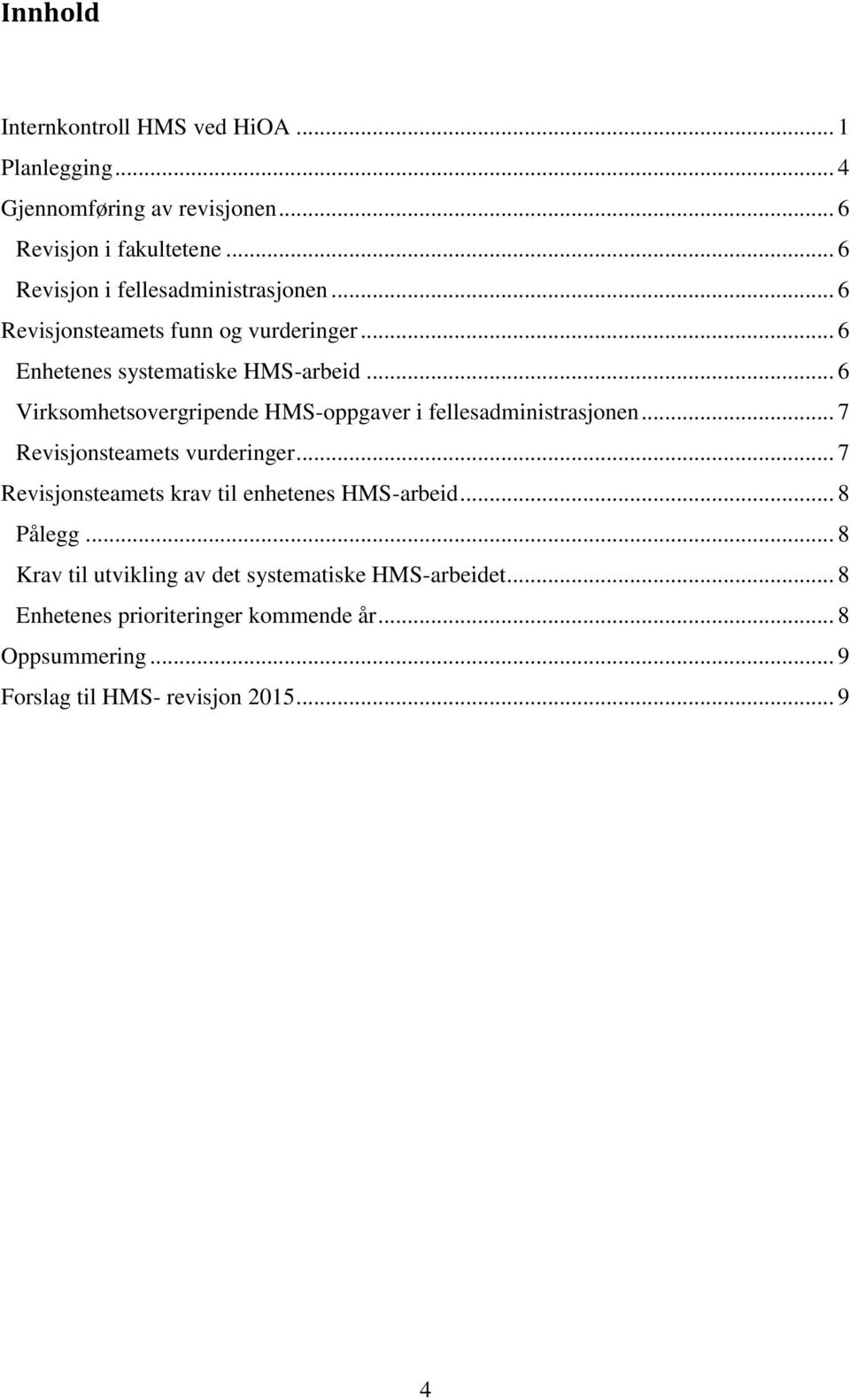 .. 6 Virksomhetsovergripende HMS-oppgaver i fellesadministrasjonen... 7 Revisjonsteamets vurderinger.